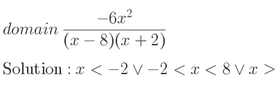 The domain of (-6x^2)/((x-8)(x+2)) is x<-2\lor-2<x<8\lor x>8